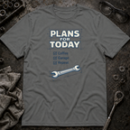 Plans for Today T-Shirt