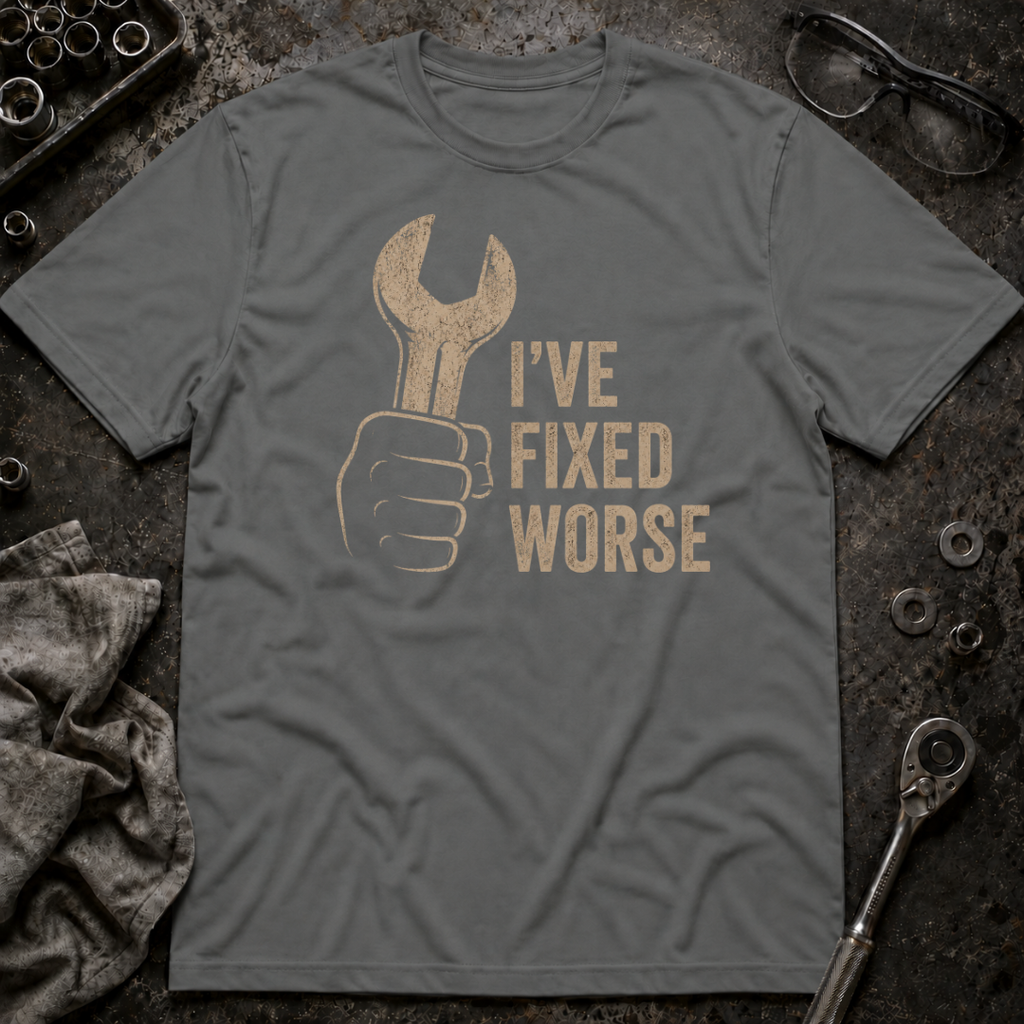 I've Fixed Worse T-Shirt