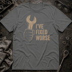 I've Fixed Worse T-Shirt