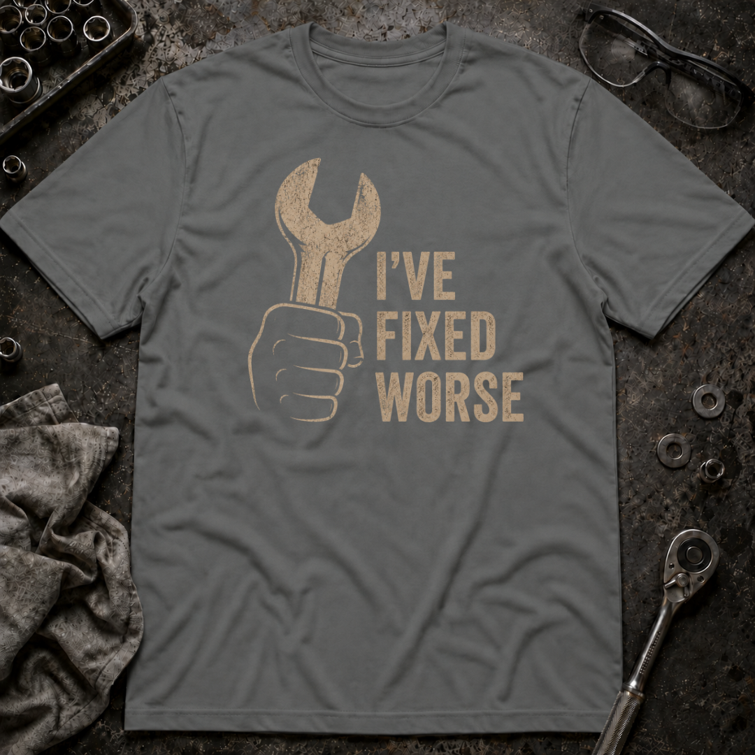 I've Fixed Worse T-Shirt