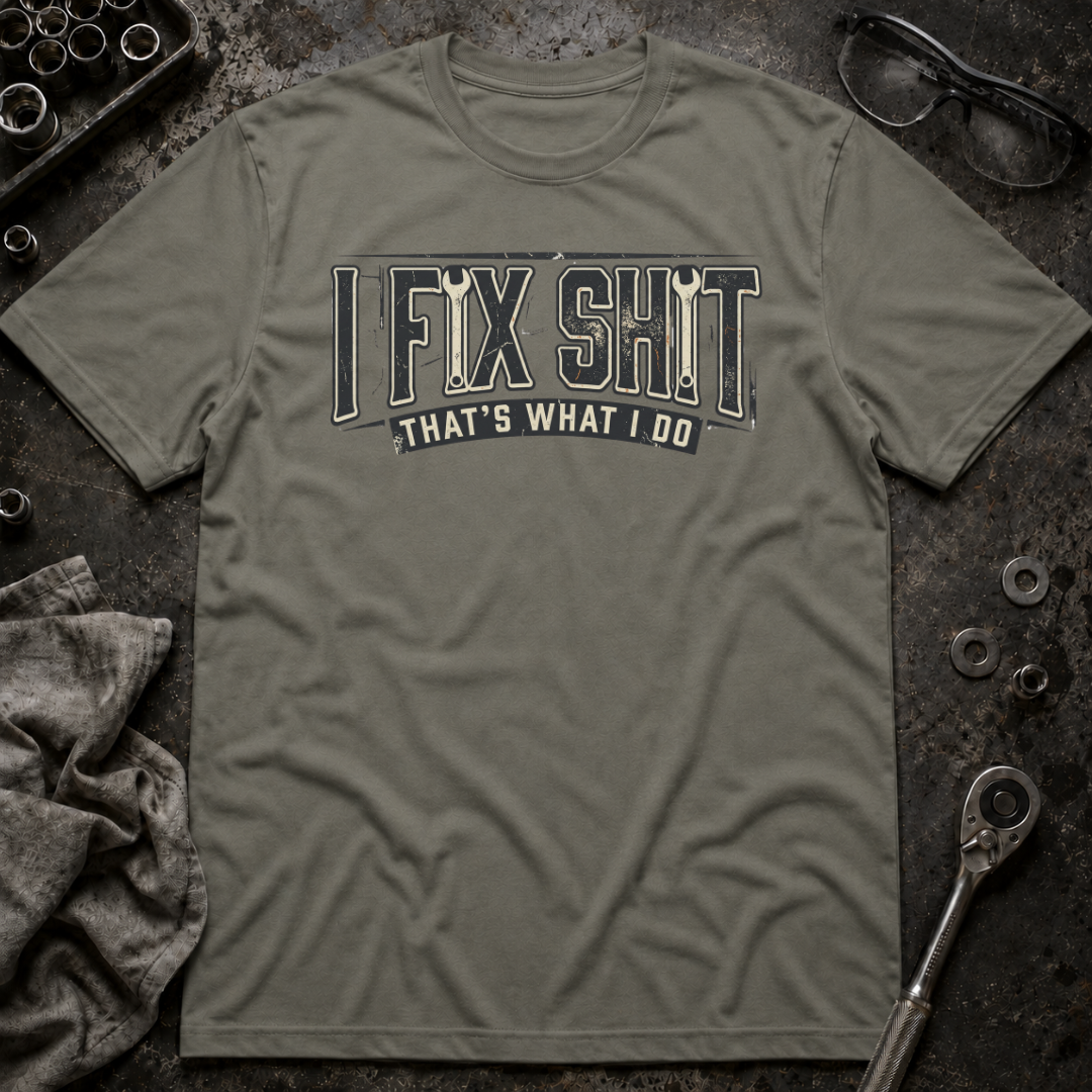 I Fix Shit T-Shirt