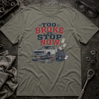 Too Broke To Stop T-Shirt