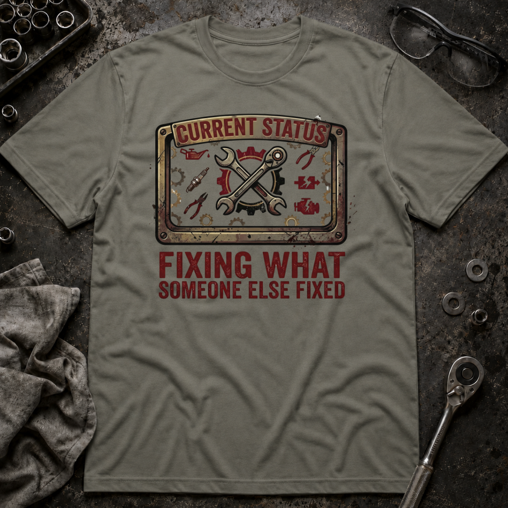 Fixing What Someone Else Fixed T-Shirt