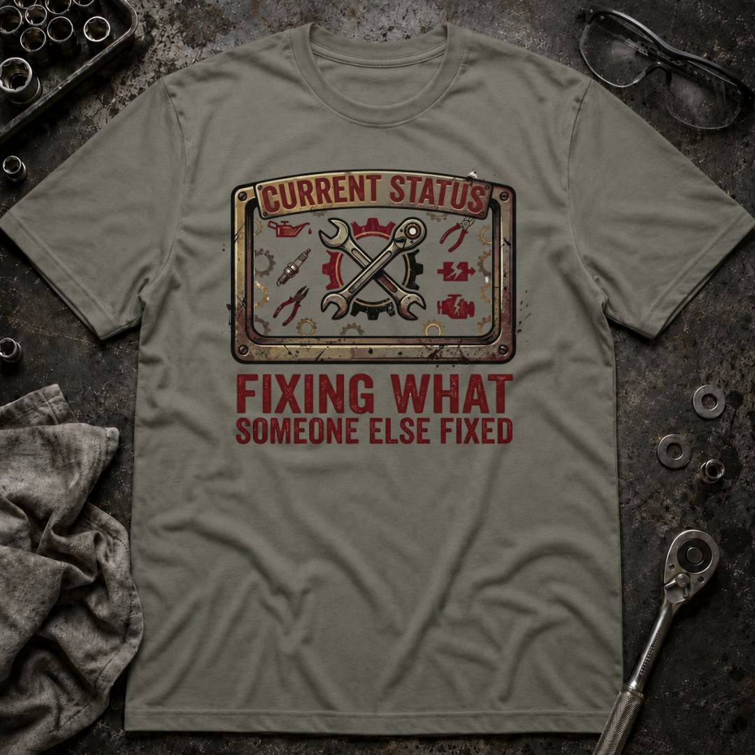 Fixing What Someone Else Fixed T-Shirt