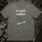 Plans for Today T-Shirt