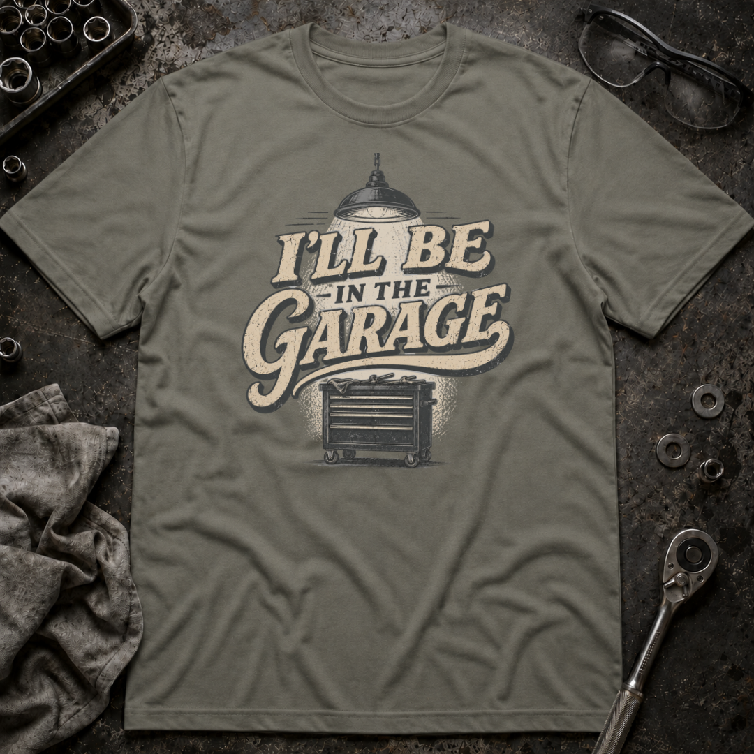 I'll Be in the Garage T-Shirt