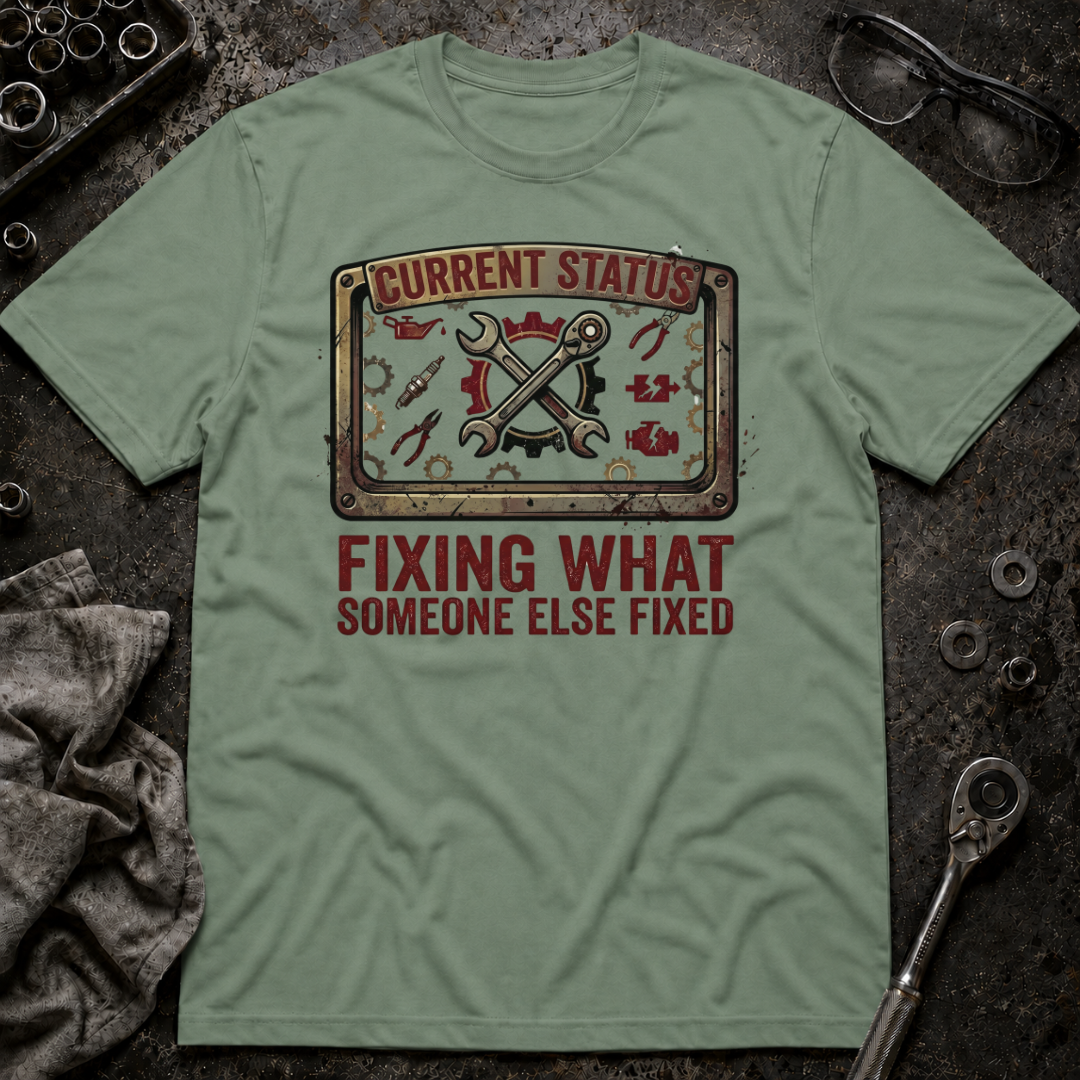 Fixing What Someone Else Fixed T-Shirt