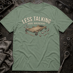 Less Talking T-Shirt