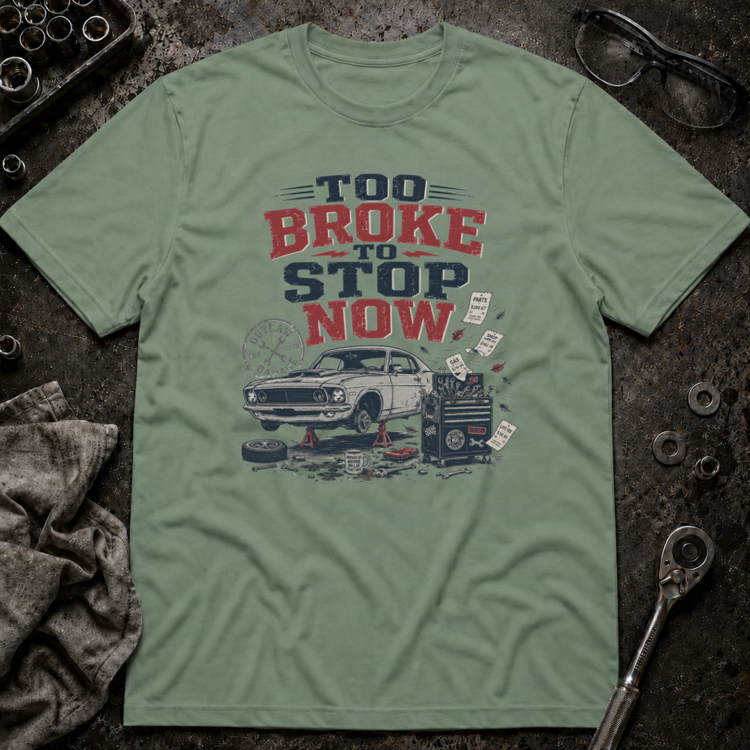 Too Broke To Stop T-Shirt
