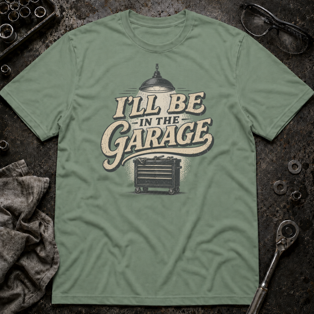 I'll Be in the Garage T-Shirt