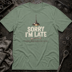 Sorry I'm Late T-Shirt