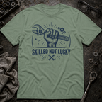 Skilled Not Lucky T-Shirt