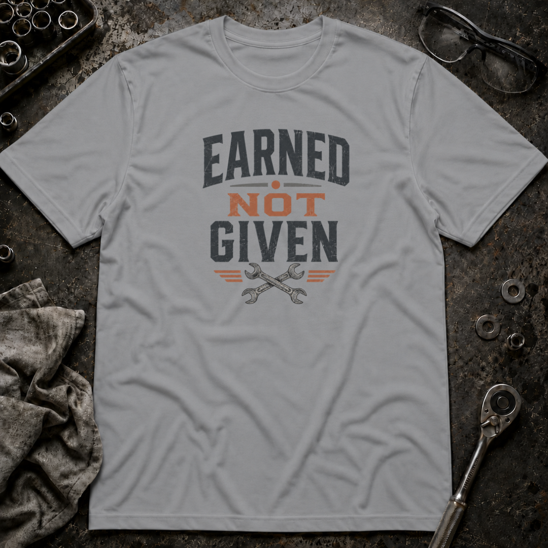 Earned Not Given T-Shirt