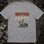 Still Waiting on Parts T-Shirt