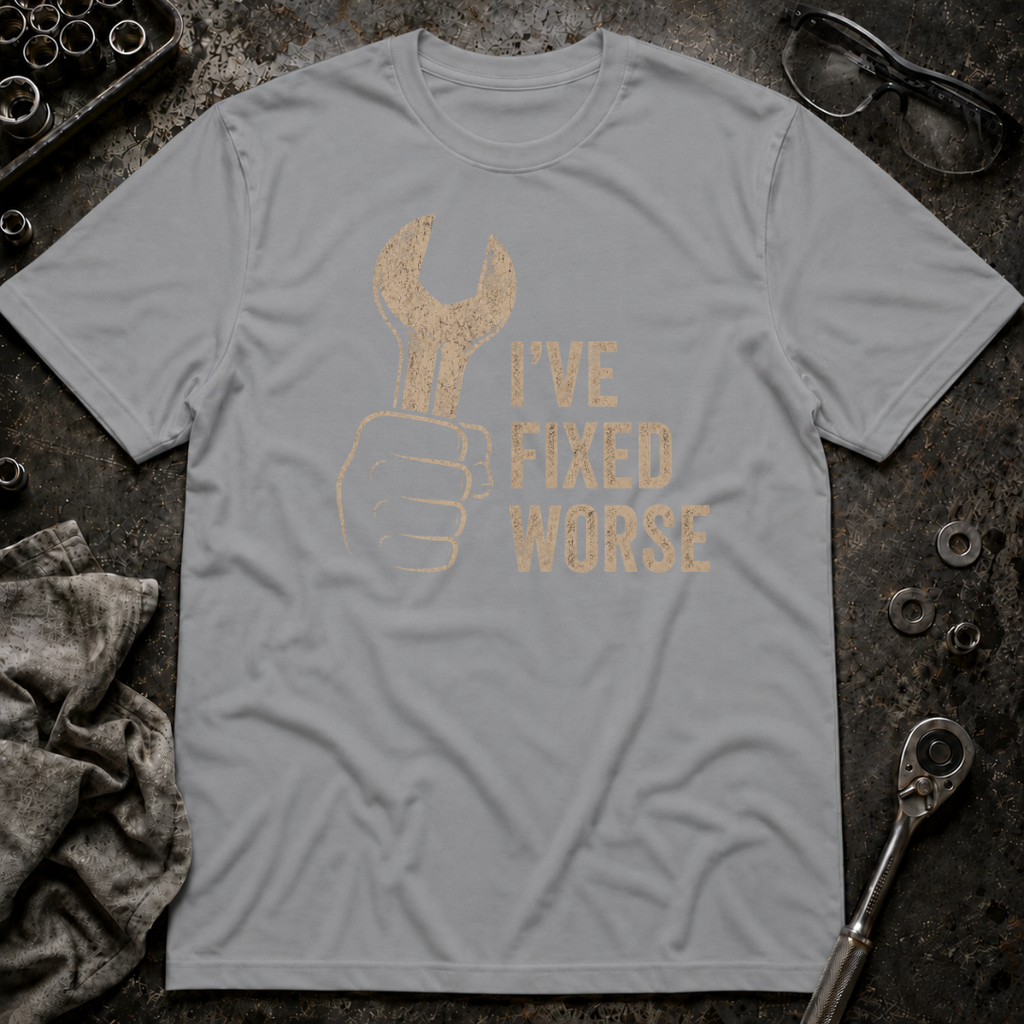 I've Fixed Worse T-Shirt