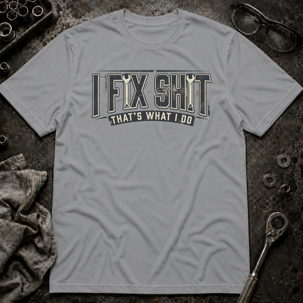 I Fix Shit T-Shirt