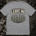 Leave me in the Garage T-Shirt