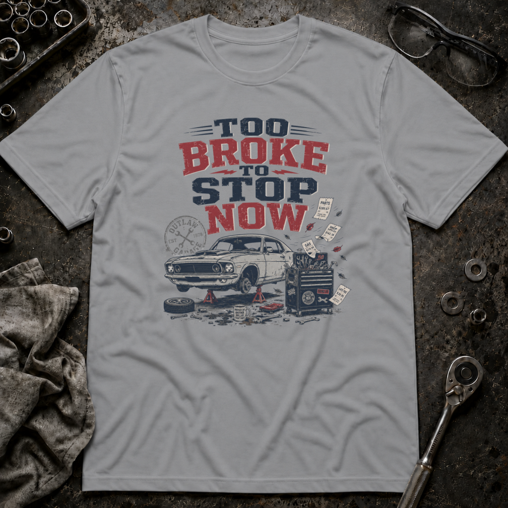 Too Broke To Stop T-Shirt