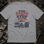 Too Broke To Stop T-Shirt
