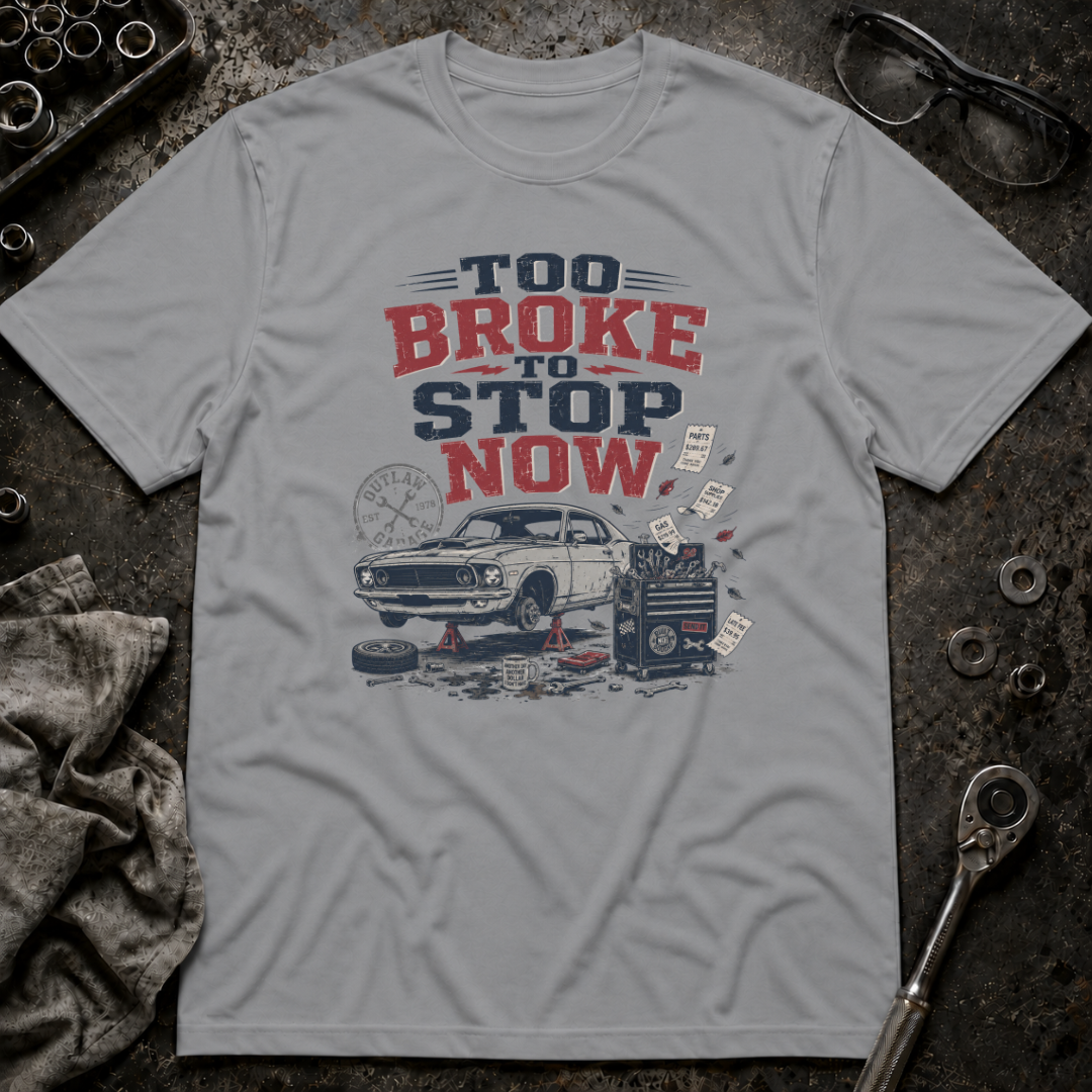 Too Broke To Stop T-Shirt