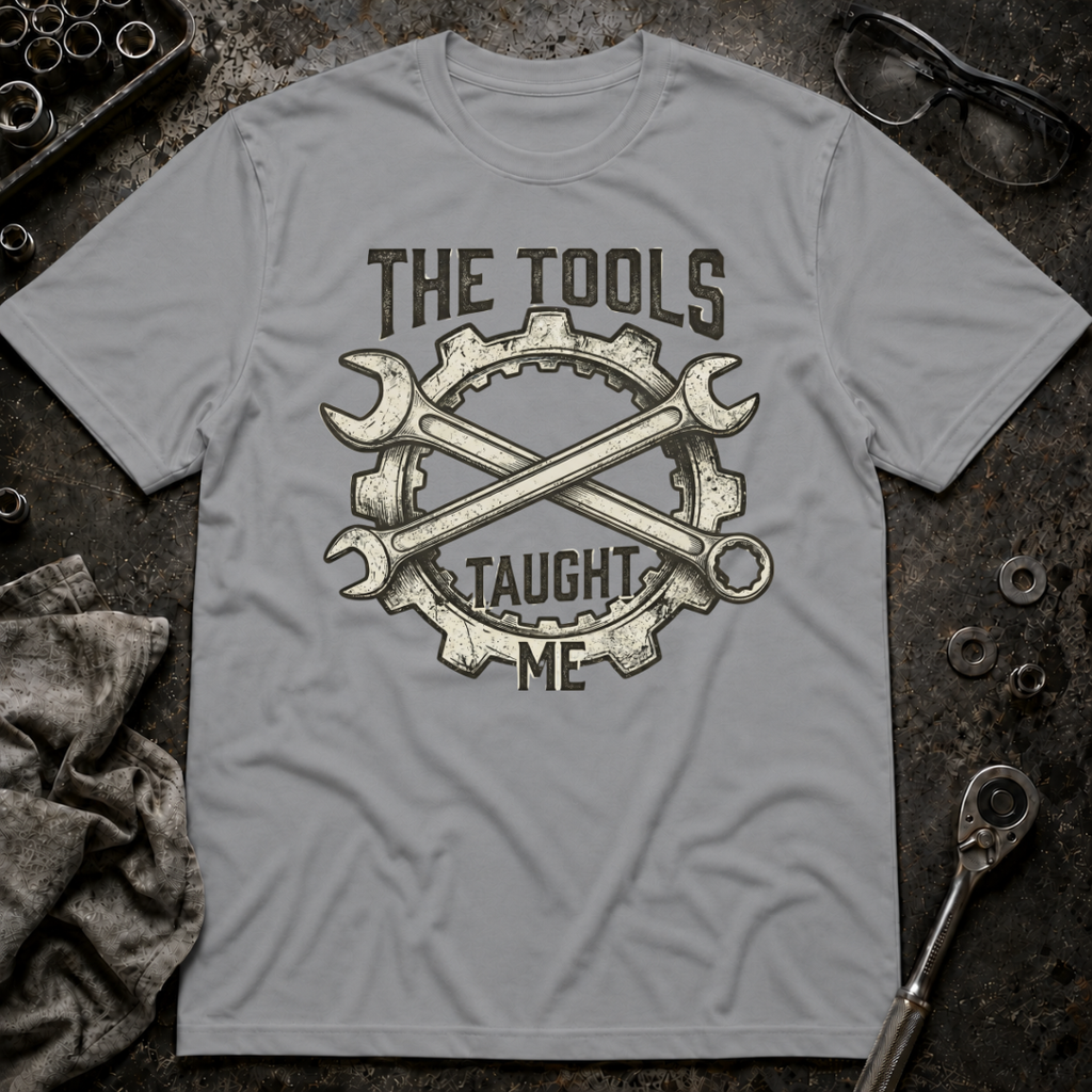 Tools Taught Me T-Shirt