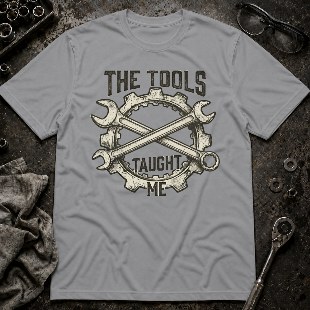 Tools Taught Me T-Shirt
