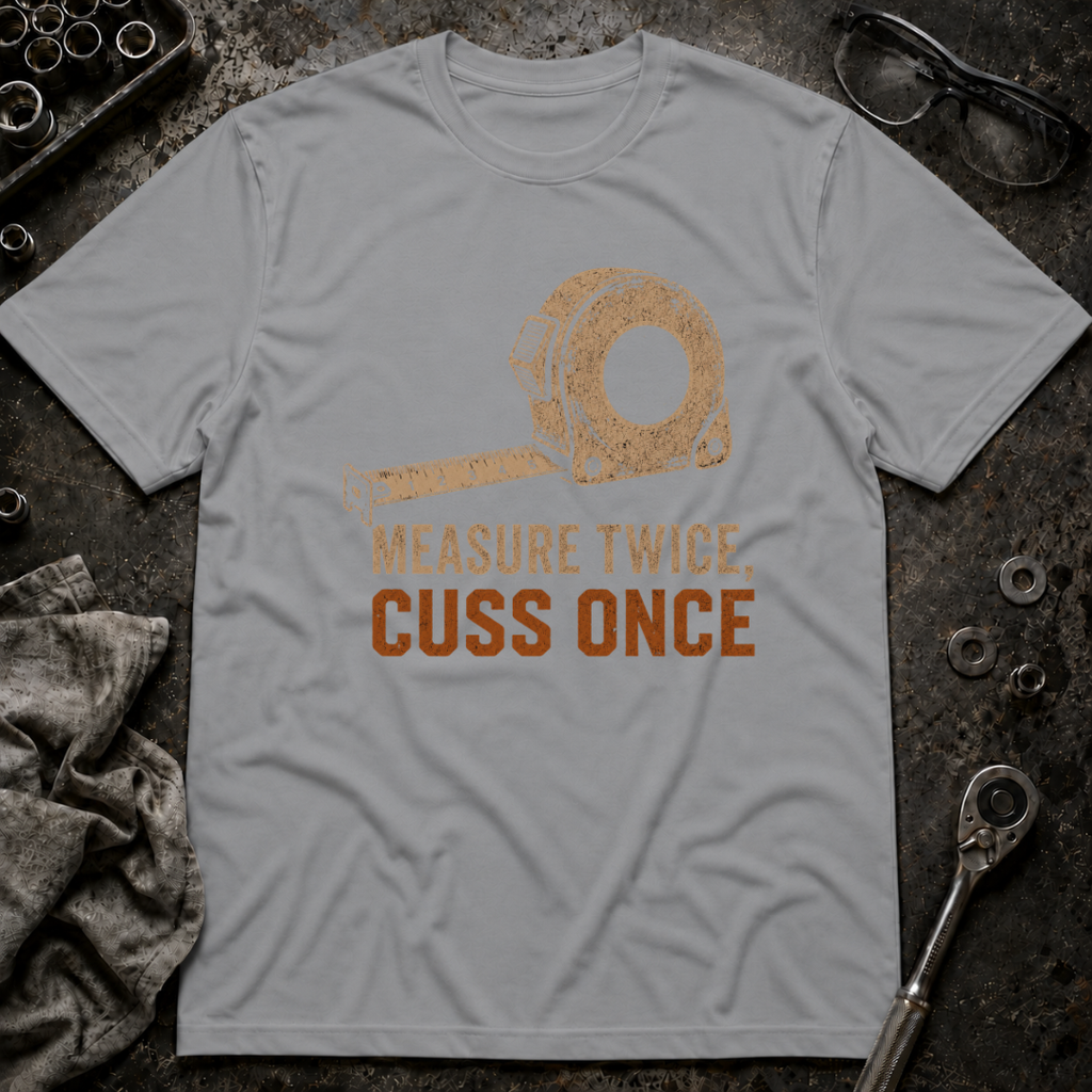 Measure Twice, Cut Once T-Shirt