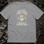 Don't Worry, I got This T-Shirt