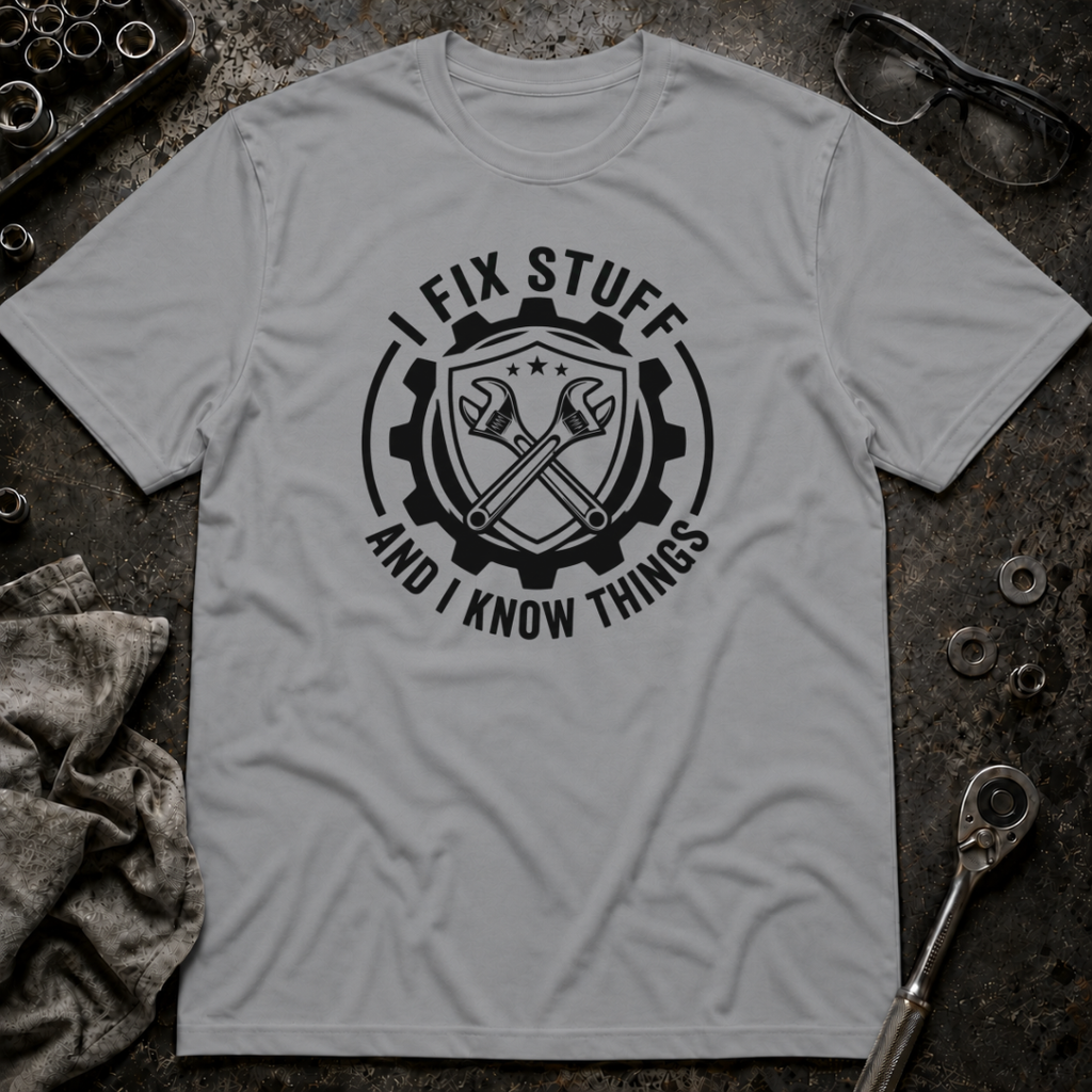 I Fix Stuff and Know Things T-Shirt