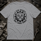 I Fix Stuff and Know Things T-Shirt