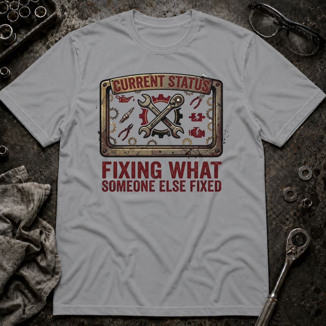 Fixing What Someone Else Fixed T-Shirt
