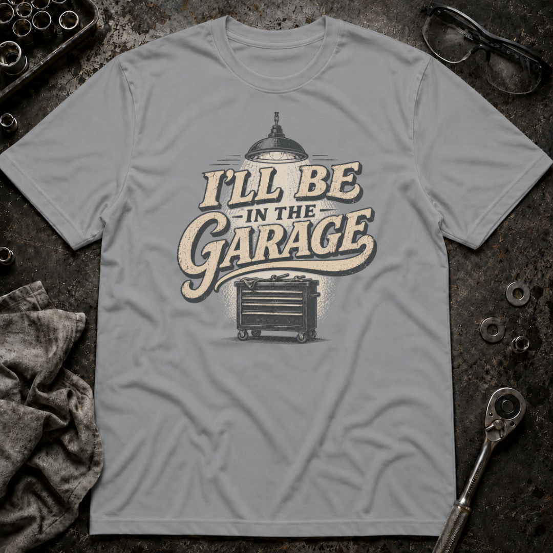 I'll Be in the Garage T-Shirt