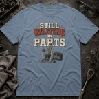 Still Waiting on Parts T-Shirt