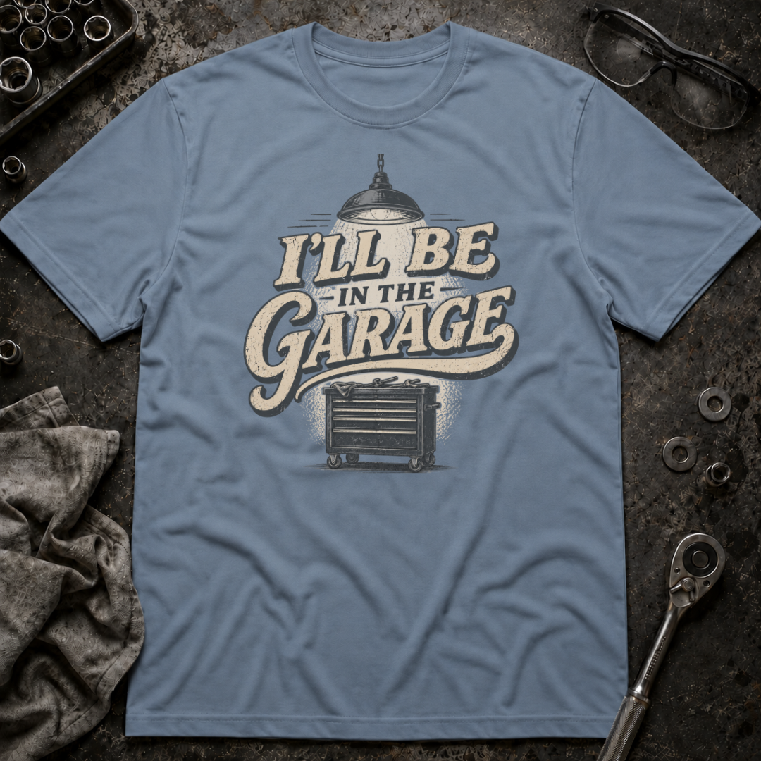 I'll Be in the Garage T-Shirt