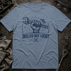 Skilled Not Lucky T-Shirt