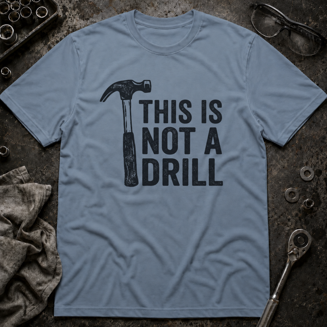 Not a Drill T-Shirt