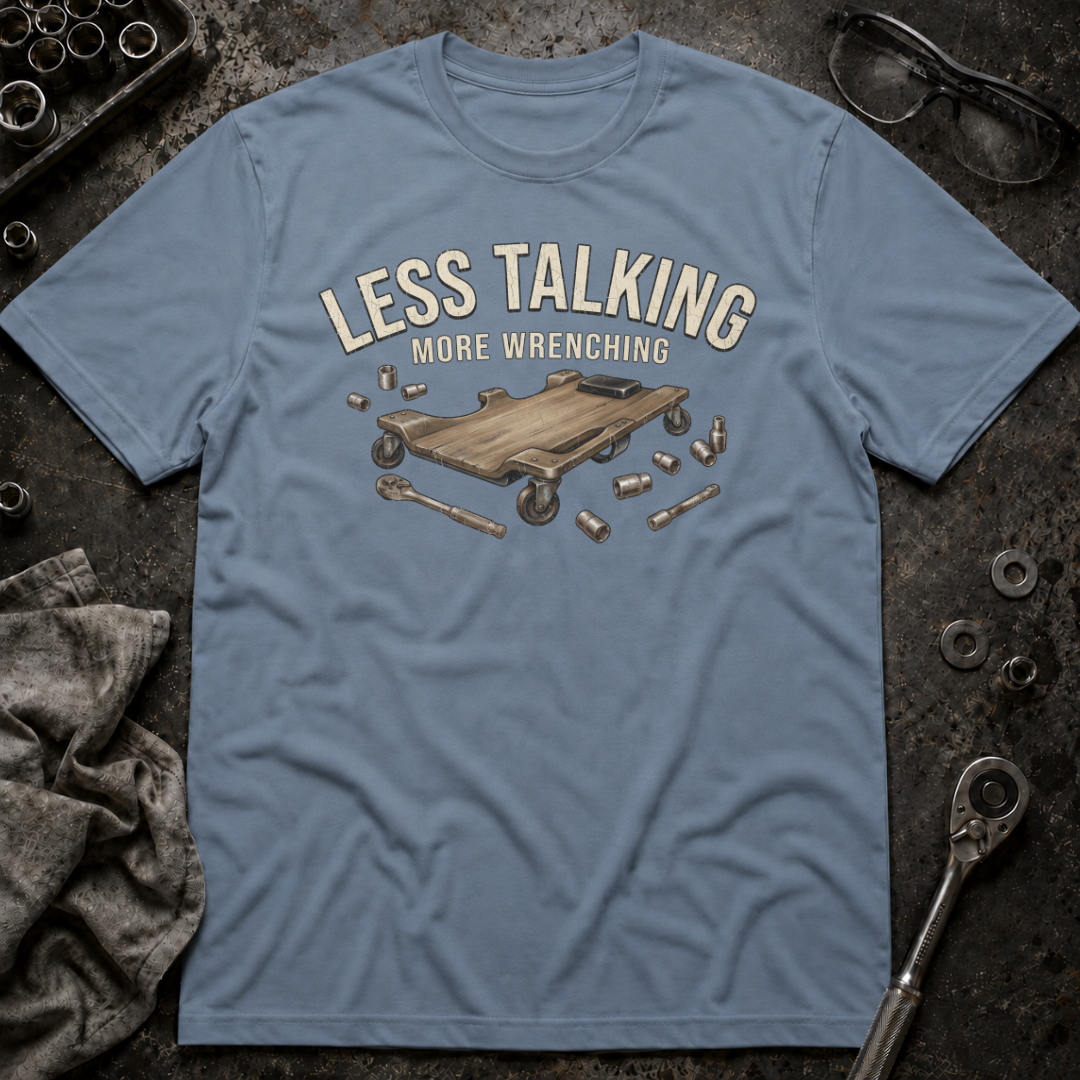 Less Talking T-Shirt