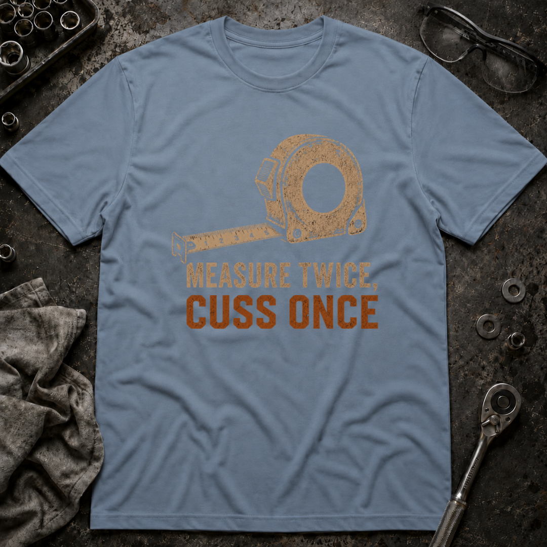 Measure Twice, Cut Once T-Shirt