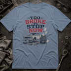 Too Broke To Stop T-Shirt