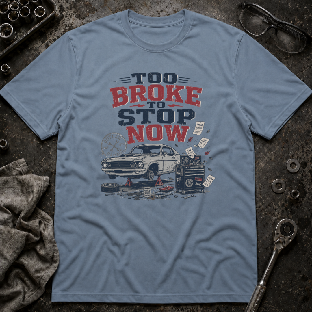 Too Broke To Stop T-Shirt
