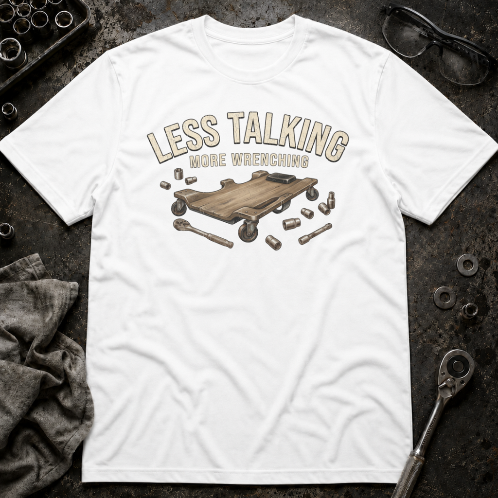 Less Talking T-Shirt