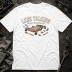 Less Talking T-Shirt