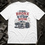 Too Broke To Stop T-Shirt