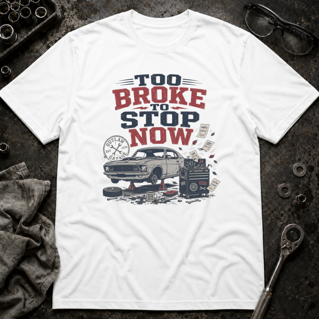 Too Broke To Stop T-Shirt