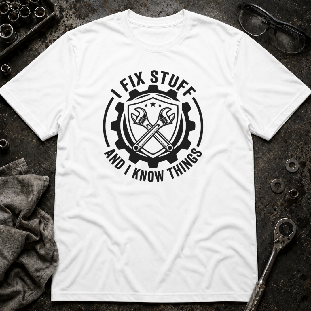 I Fix Stuff and Know Things T-Shirt