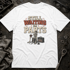 Still Waiting on Parts T-Shirt