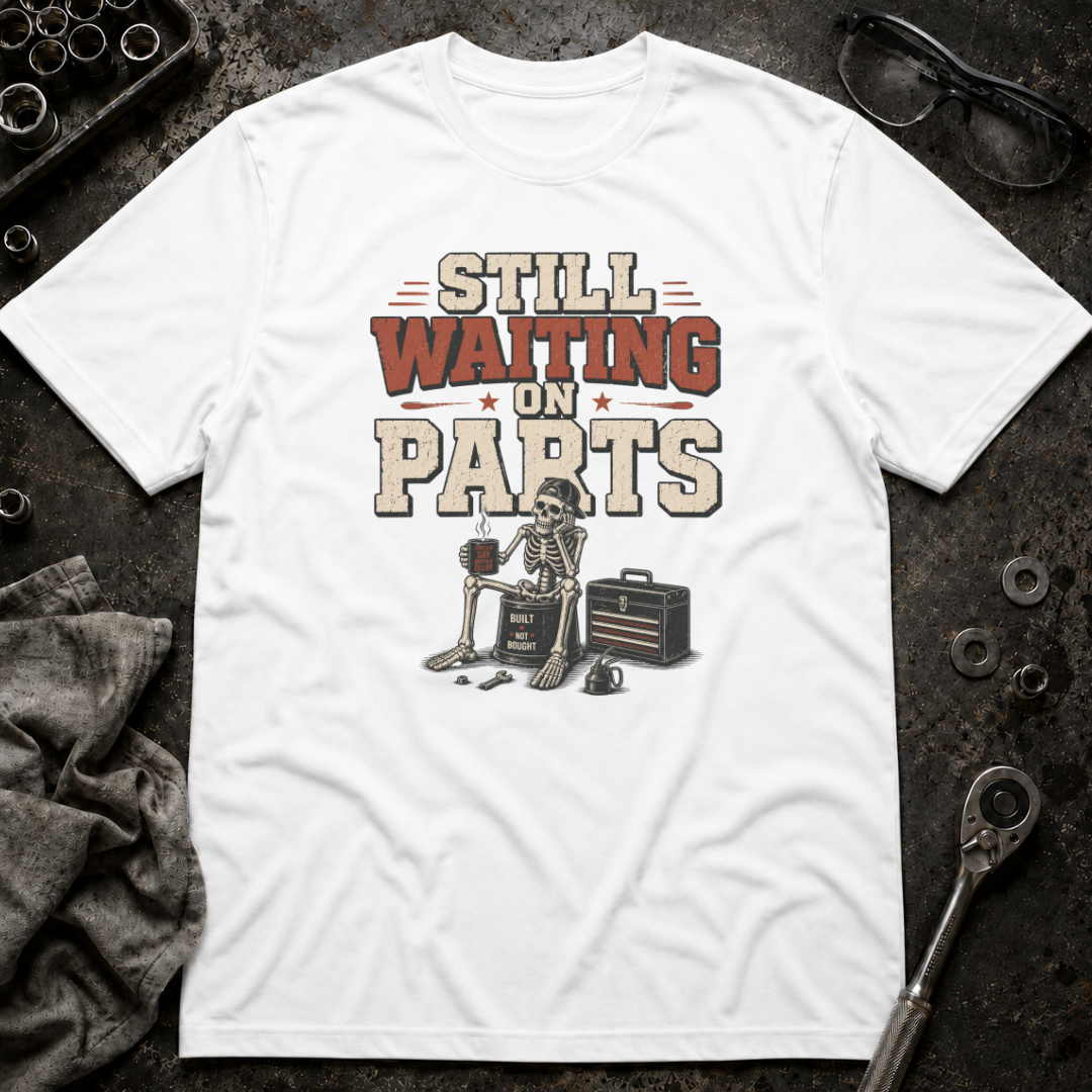 Still Waiting on Parts T-Shirt