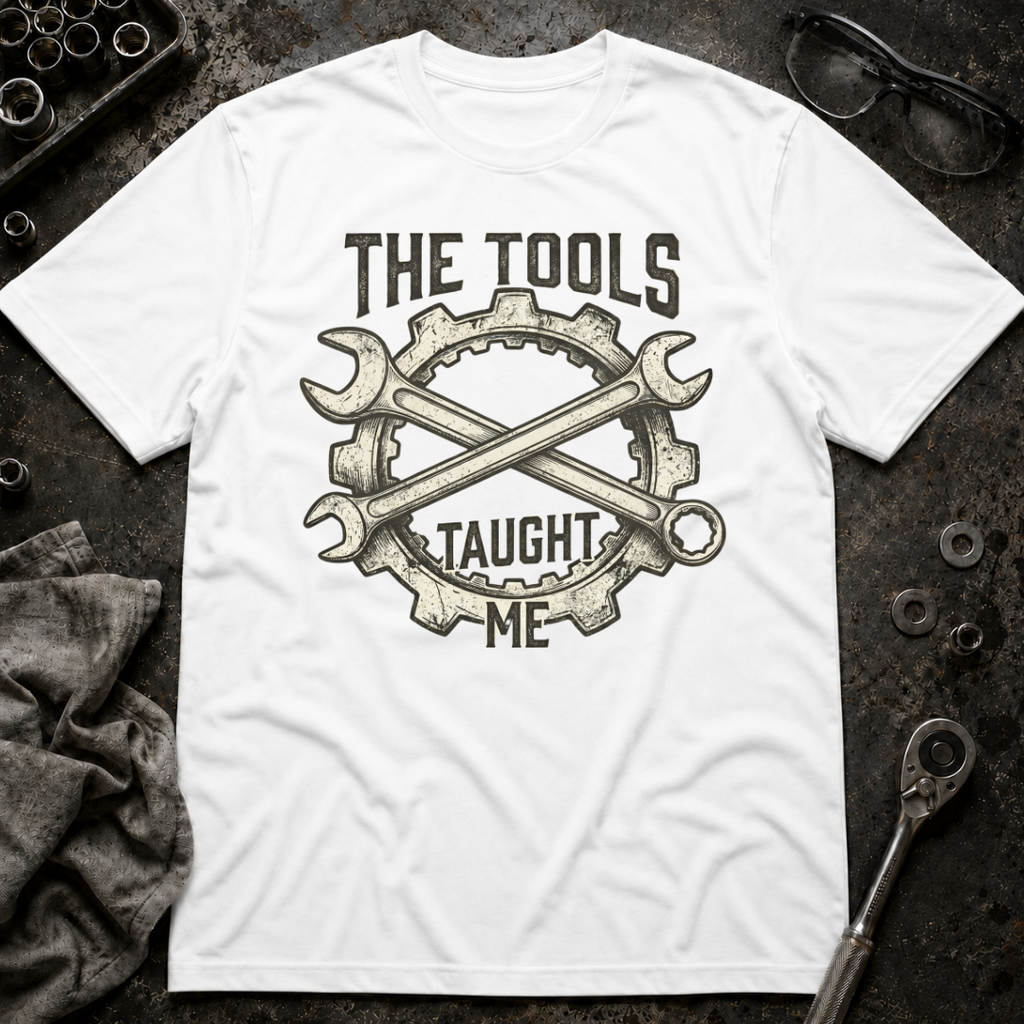 Tools Taught Me T-Shirt