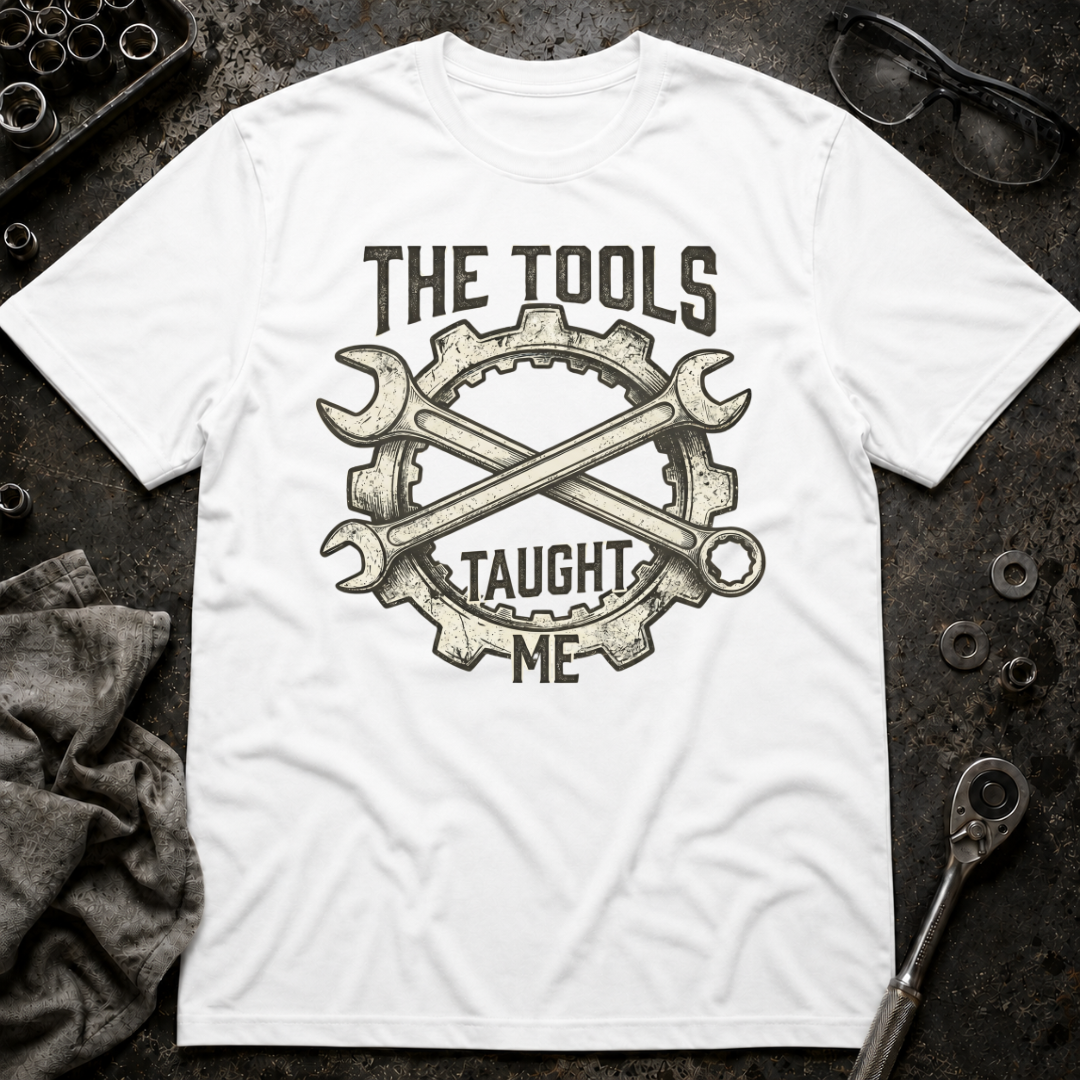 Tools Taught Me T-Shirt