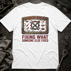 Fixing What Someone Else Fixed T-Shirt